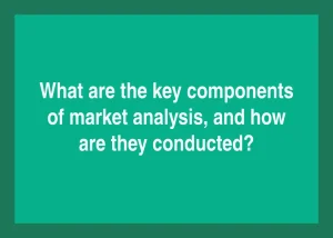 Read more about the article What are the key components of market analysis, and how are they conducted?
