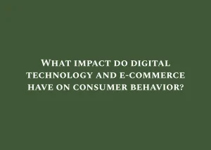 Read more about the article What impact do digital technology and e-commerce have on consumer behavior?