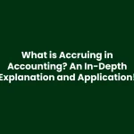 What is Accruing in Accounting? An In-Depth Explanation and Application.