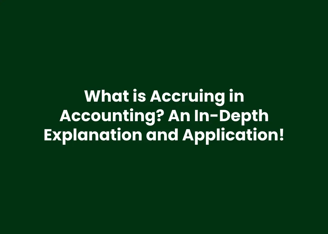 You are currently viewing What is Accruing in Accounting? An In-Depth Explanation and Application.