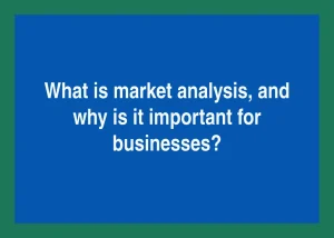 Read more about the article What is market analysis, and why is it important for businesses?