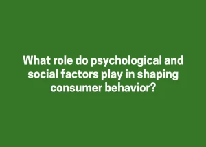 Read more about the article What role do psychological and social factors play in shaping consumer behavior?