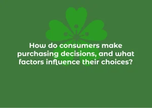 Read more about the article How do consumers make purchasing decisions, and what factors influence their choices?