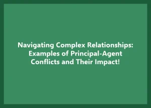 Read more about the article Navigating Complex Relationships: Examples of Principal-Agent Conflicts!