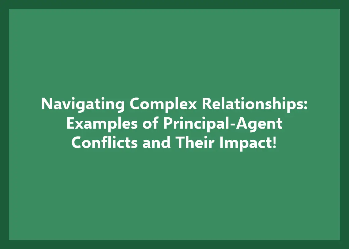 Read more about the article Navigating Complex Relationships: Examples of Principal-Agent Conflicts!