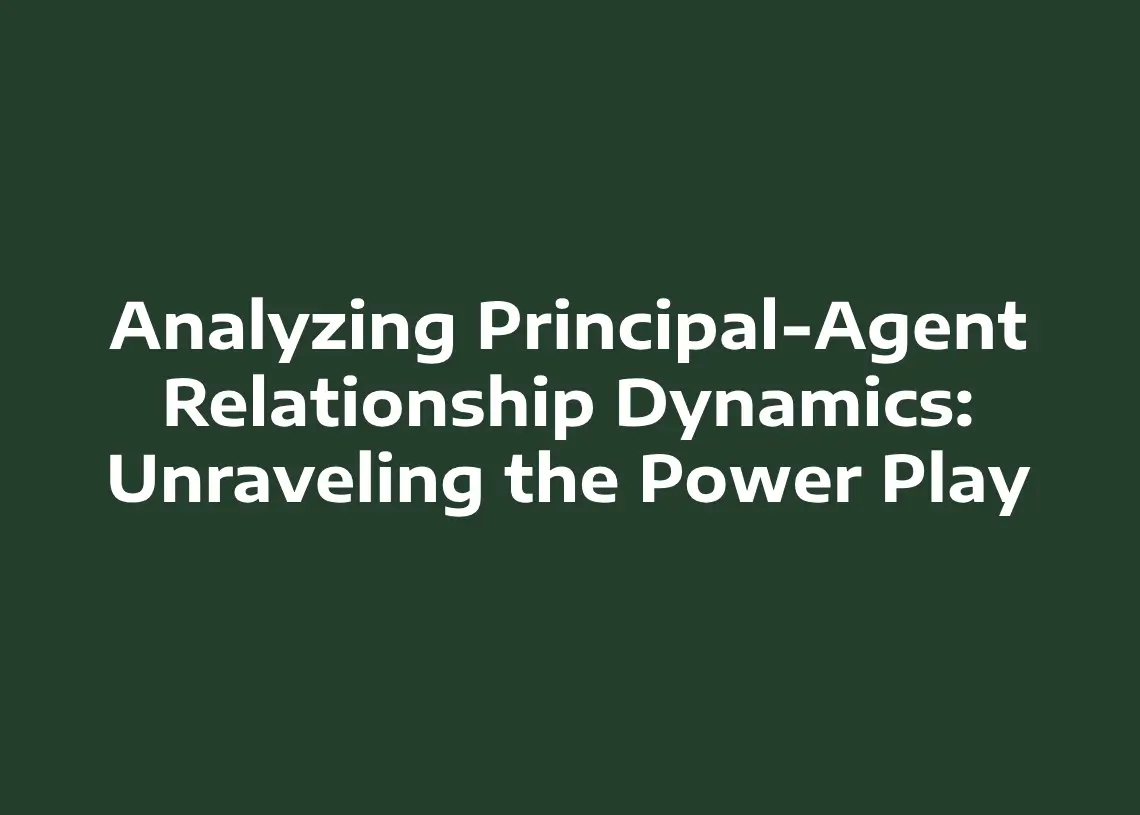 Read more about the article Analyzing Principal-Agent Relationship Dynamics: Unraveling the Power Play!