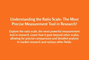 Read more about the article Understanding the Ratio Scale: The Most Precise Measurement Tool in Research!