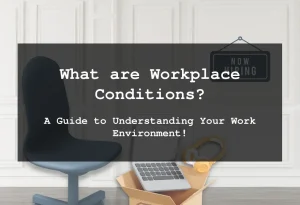 Read more about the article What are Workplace Conditions? A Guide to Understanding Your Work Environment!